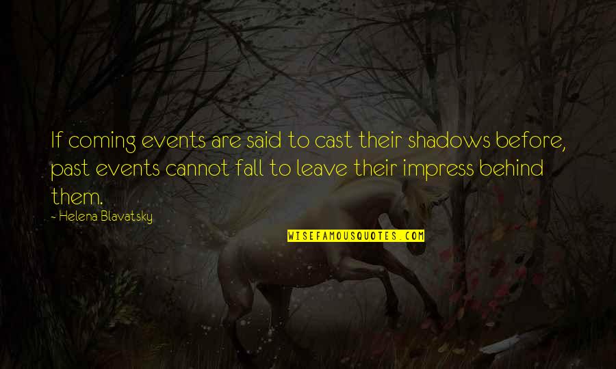 Odmienne I Nie Quotes By Helena Blavatsky: If coming events are said to cast their Odmienne I Nie Quotes By Helena Blavatsky: If coming events are said to cast their