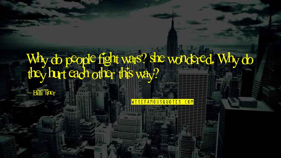 Odmor Na Quotes By Billi Tiner: Why do people fight wars? she wondered. Why