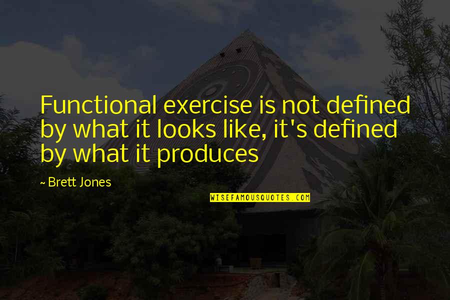 Odmori Quotes By Brett Jones: Functional exercise is not defined by what it Odmori Quotes By Brett Jones: Functional exercise is not defined by what it