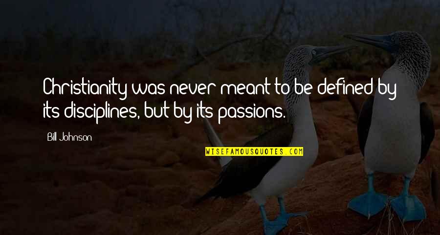 Odmorise Quotes By Bill Johnson: Christianity was never meant to be defined by
