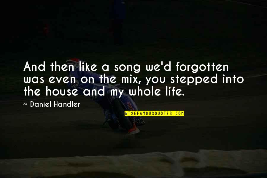 Odmorise Quotes By Daniel Handler: And then like a song we'd forgotten was Odmorise Quotes By Daniel Handler: And then like a song we'd forgotten was