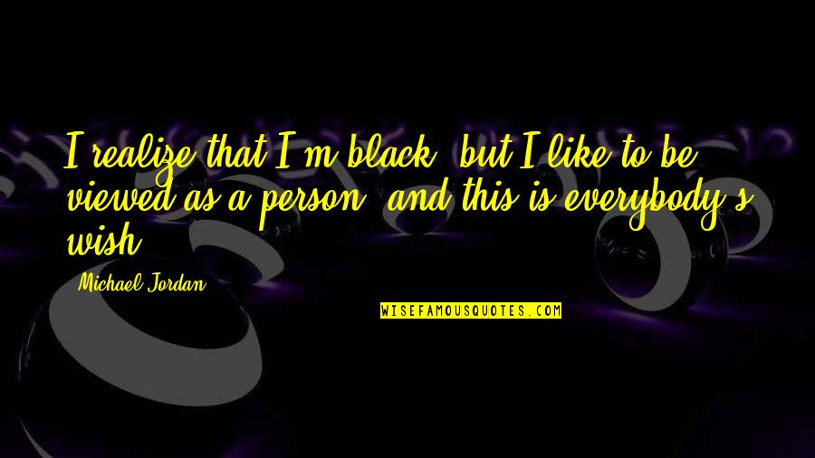 Odmorise Quotes By Michael Jordan: I realize that I'm black, but I like Odmorise Quotes By Michael Jordan: I realize that I'm black, but I like