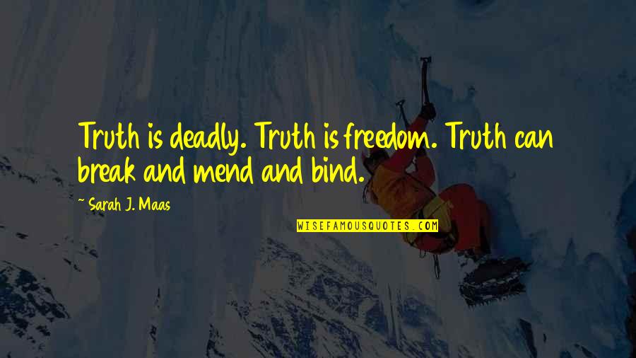 Odmorise Quotes By Sarah J. Maas: Truth is deadly. Truth is freedom. Truth can