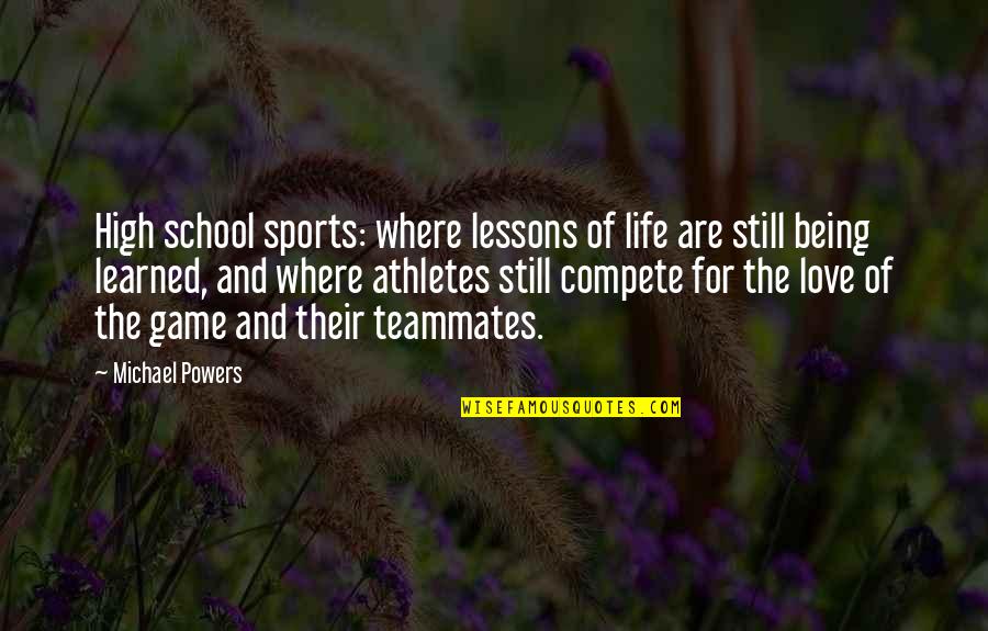 Odnesen Quotes By Michael Powers: High school sports: where lessons of life are