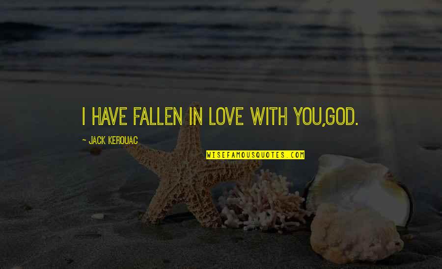 Odnosi Sa Quotes By Jack Kerouac: I have fallen in love with you,God.