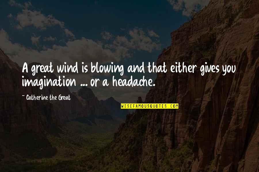 Odo Marquard Quotes By Catherine The Great: A great wind is blowing and that either