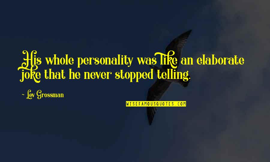 Odoacer Quotes By Lev Grossman: His whole personality was like an elaborate joke
