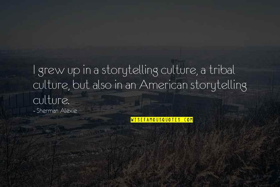 Odoevsky 4338 Quotes By Sherman Alexie: I grew up in a storytelling culture, a