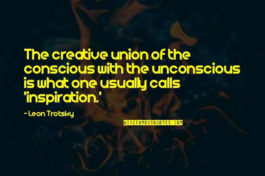Odogwu Quotes By Leon Trotsky: The creative union of the conscious with the