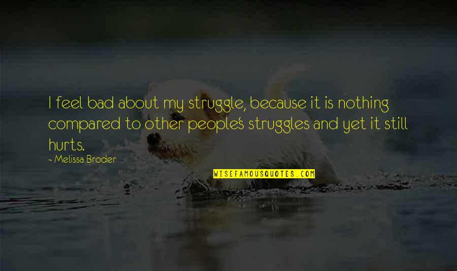 Odogwu Quotes By Melissa Broder: I feel bad about my struggle, because it