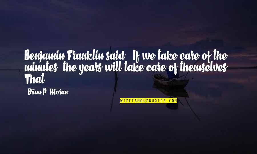 Odoi Lirik Quotes By Brian P. Moran: Benjamin Franklin said, "If we take care of