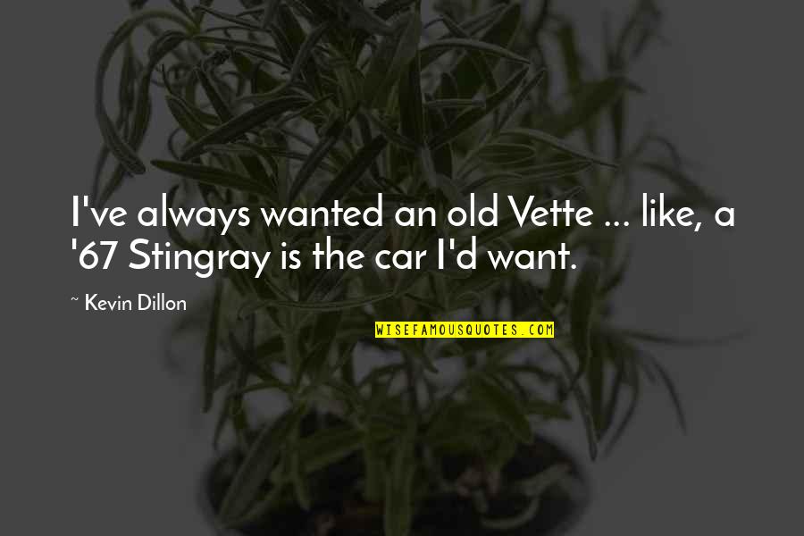 Odometered Quotes By Kevin Dillon: I've always wanted an old Vette ... like,