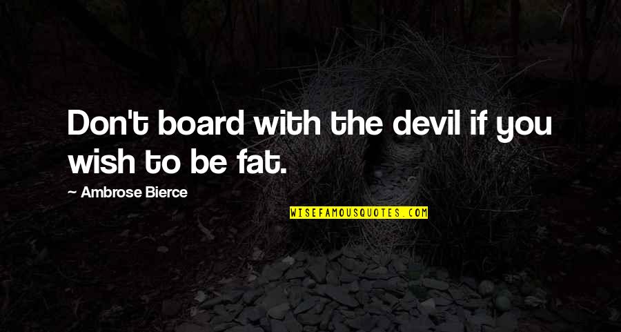 Odometers Quotes By Ambrose Bierce: Don't board with the devil if you wish