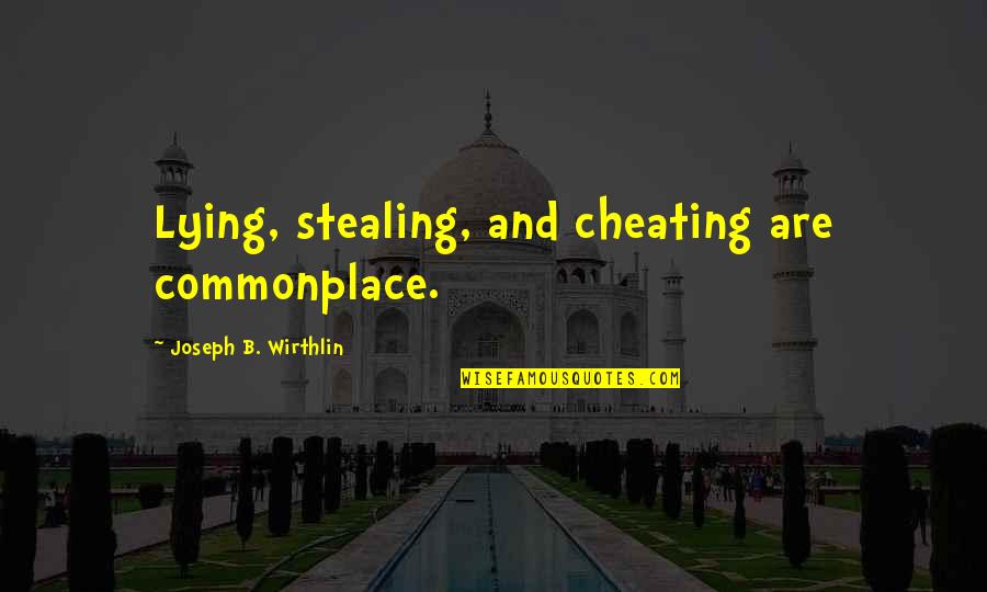 Odometers Set Quotes By Joseph B. Wirthlin: Lying, stealing, and cheating are commonplace.