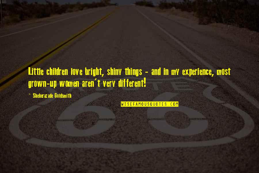Odoms Jr Quotes By Sheherazade Goldsmith: Little children love bright, shiny things - and Odoms Jr Quotes By Sheherazade Goldsmith: Little children love bright, shiny things - and