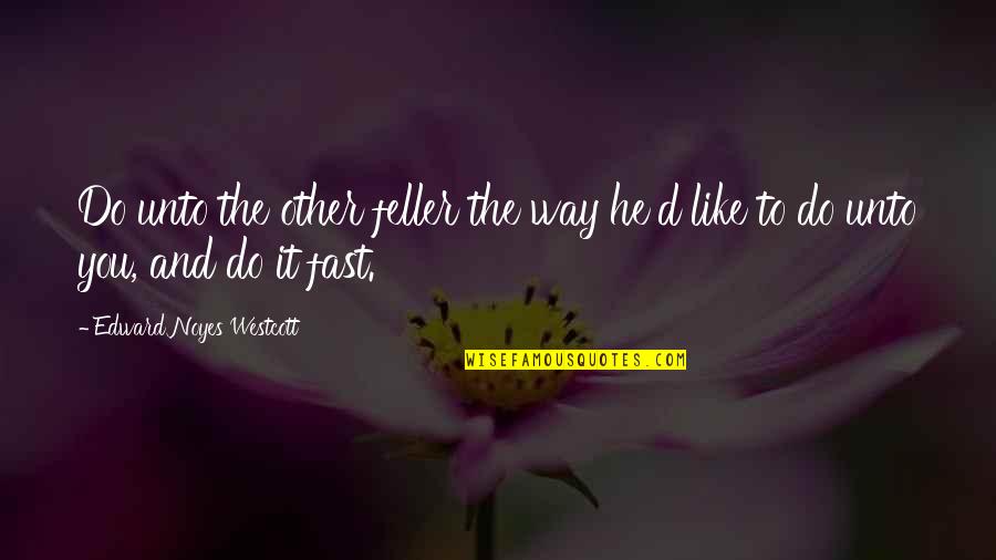 Odoms Orchids Quotes By Edward Noyes Westcott: Do unto the other feller the way he'd Odoms Orchids Quotes By Edward Noyes Westcott: Do unto the other feller the way he'd