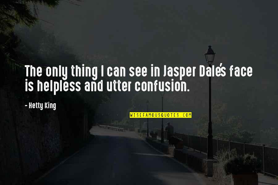 Odoms Orchids Quotes By Hetty King: The only thing I can see in Jasper