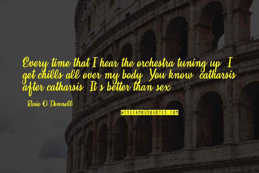 O'donnell's Quotes By Rosie O'Donnell: Every time that I hear the orchestra tuning O'donnell's Quotes By Rosie O'Donnell: Every time that I hear the orchestra tuning