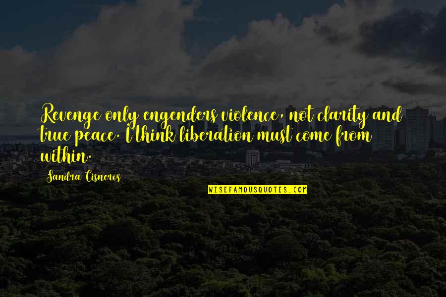 Odonoghues Jefferson Quotes By Sandra Cisneros: Revenge only engenders violence, not clarity and true