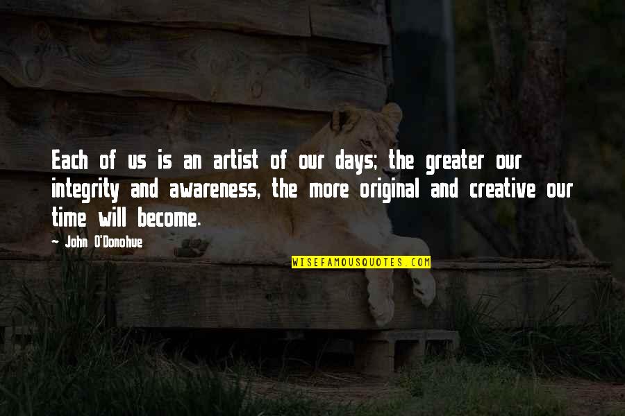 O'donohue Quotes By John O'Donohue: Each of us is an artist of our