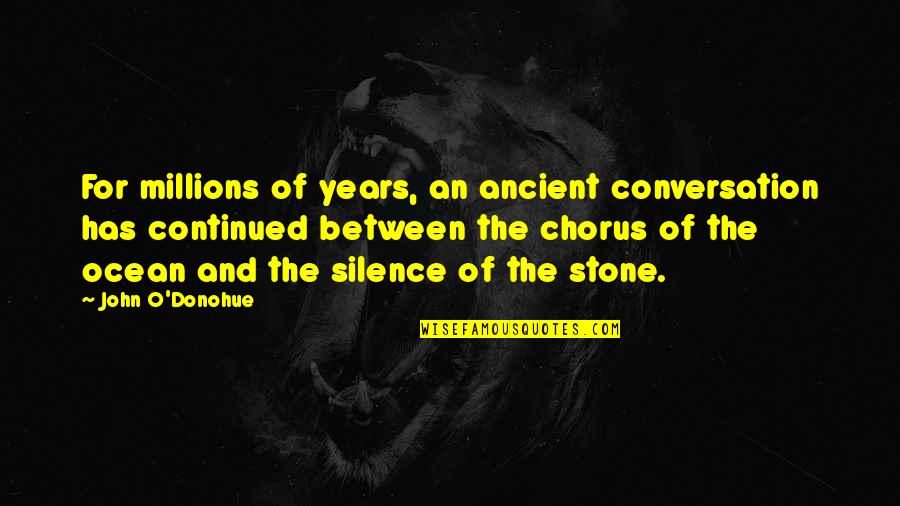 O'donohue Quotes By John O'Donohue: For millions of years, an ancient conversation has