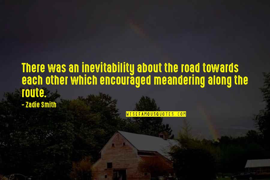 Odontolog A Quotes By Zadie Smith: There was an inevitability about the road towards Odontolog A Quotes By Zadie Smith: There was an inevitability about the road towards