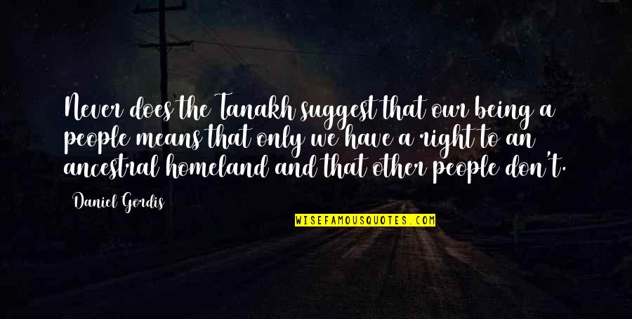 Odontologa In English Quotes By Daniel Gordis: Never does the Tanakh suggest that our being Odontologa In English Quotes By Daniel Gordis: Never does the Tanakh suggest that our being
