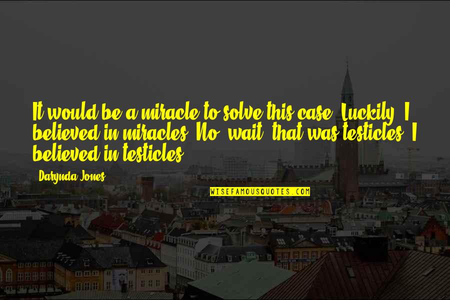 Odontologa In English Quotes By Darynda Jones: It would be a miracle to solve this Odontologa In English Quotes By Darynda Jones: It would be a miracle to solve this