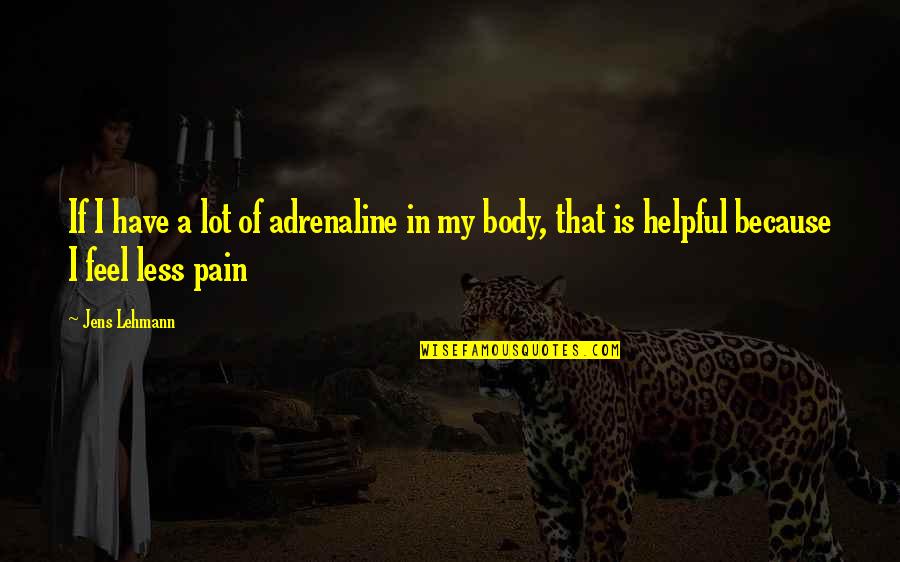 Odontologia Quotes By Jens Lehmann: If I have a lot of adrenaline in