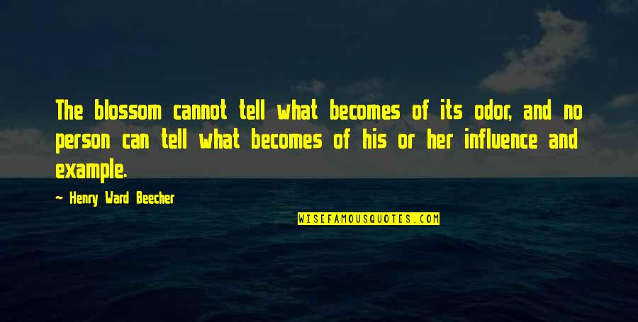 Odor Quotes By Henry Ward Beecher: The blossom cannot tell what becomes of its