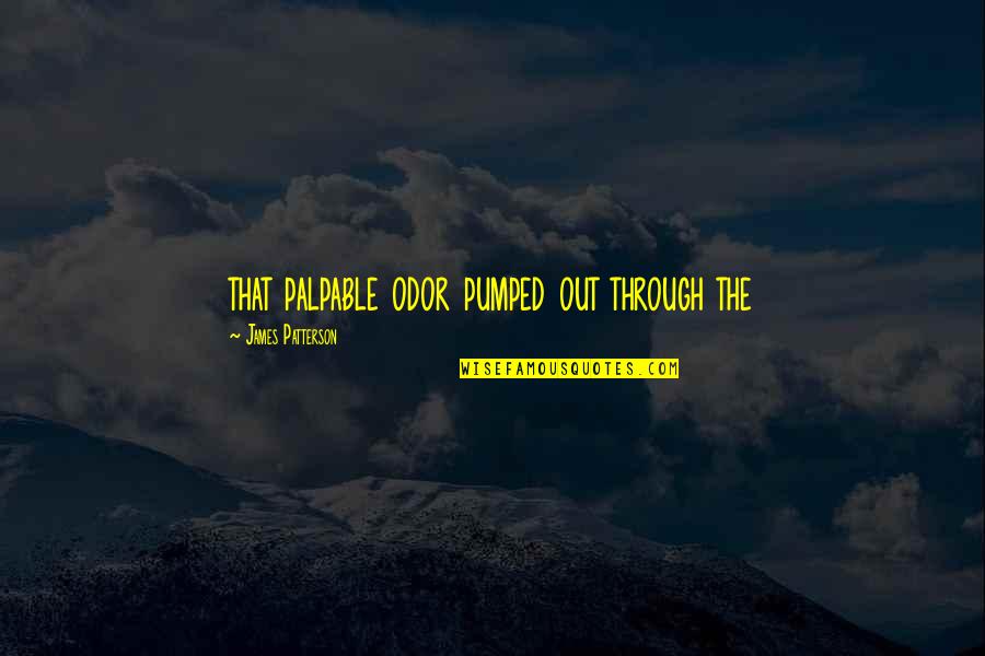 Odor Quotes By James Patterson: that palpable odor pumped out through the