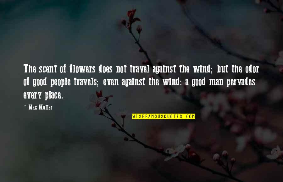 Odor Quotes By Max Muller: The scent of flowers does not travel against