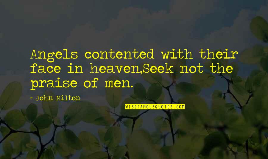 Odorant Quotes By John Milton: Angels contented with their face in heaven,Seek not