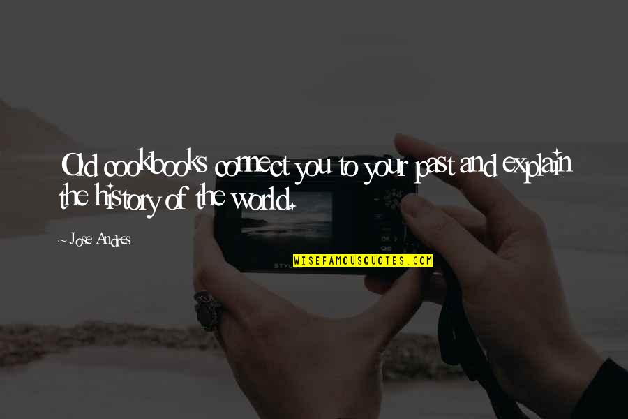 Odorant Quotes By Jose Andres: Old cookbooks connect you to your past and