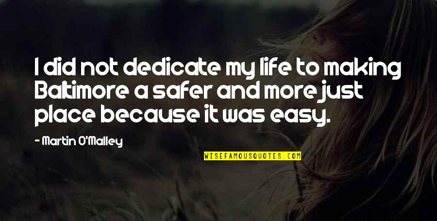 Odorant Quotes By Martin O'Malley: I did not dedicate my life to making Odorant Quotes By Martin O'Malley: I did not dedicate my life to making