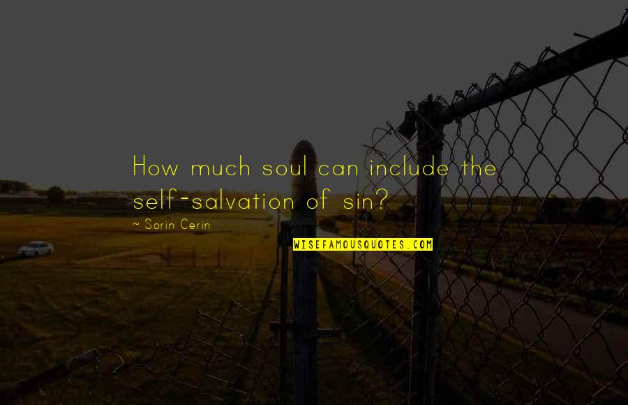 Odorant Quotes By Sorin Cerin: How much soul can include the self-salvation of Odorant Quotes By Sorin Cerin: How much soul can include the self-salvation of