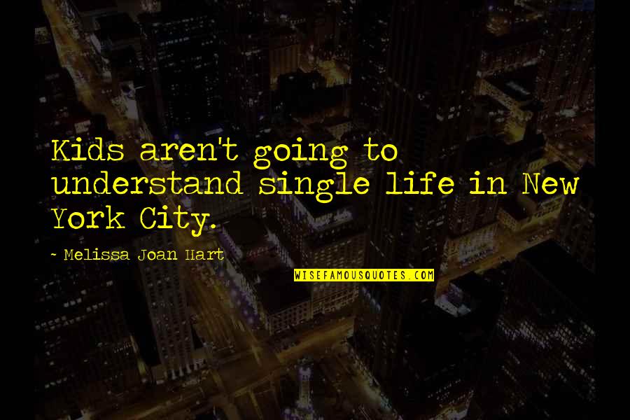 Odorants Disinfectant Quotes By Melissa Joan Hart: Kids aren't going to understand single life in Odorants Disinfectant Quotes By Melissa Joan Hart: Kids aren't going to understand single life in
