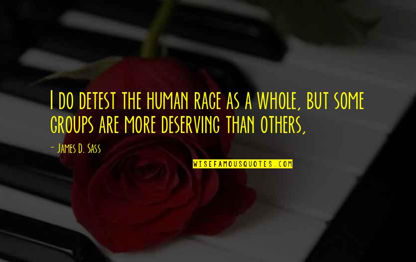 Odorants Mixing Quotes By James D. Sass: I do detest the human race as a Odorants Mixing Quotes By James D. Sass: I do detest the human race as a