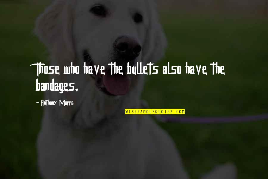 Odoreu Quotes By Anthony Marra: Those who have the bullets also have the Odoreu Quotes By Anthony Marra: Those who have the bullets also have the