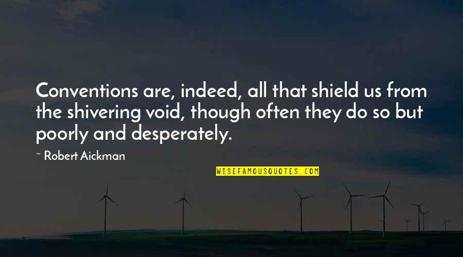 Odoreu Quotes By Robert Aickman: Conventions are, indeed, all that shield us from Odoreu Quotes By Robert Aickman: Conventions are, indeed, all that shield us from