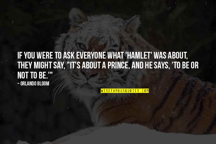 Odoreyes Quotes By Orlando Bloom: If you were to ask everyone what 'Hamlet' Odoreyes Quotes By Orlando Bloom: If you were to ask everyone what 'Hamlet'