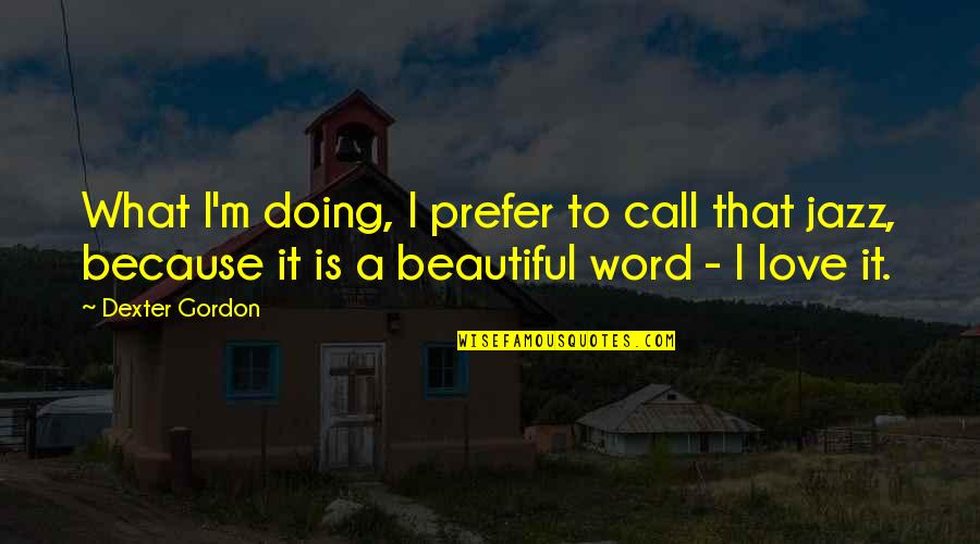 Odorisio Construction Quotes By Dexter Gordon: What I'm doing, I prefer to call that