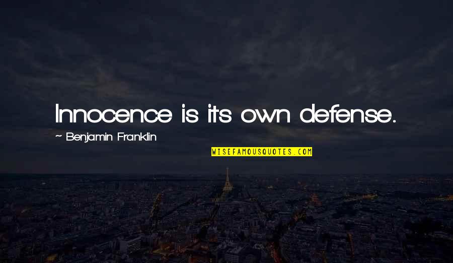 Odorless Mineral Spirits Quotes By Benjamin Franklin: Innocence is its own defense. Odorless Mineral Spirits Quotes By Benjamin Franklin: Innocence is its own defense.