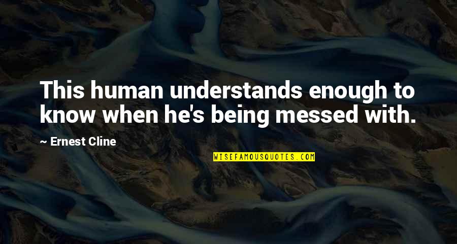 Odorless Mineral Spirits Quotes By Ernest Cline: This human understands enough to know when he's