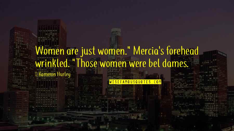 Odorous Discharge Quotes By Kameron Hurley: Women are just women." Mercia's forehead wrinkled. "Those