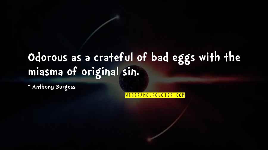 Odorous Quotes By Anthony Burgess: Odorous as a crateful of bad eggs with Odorous Quotes By Anthony Burgess: Odorous as a crateful of bad eggs with