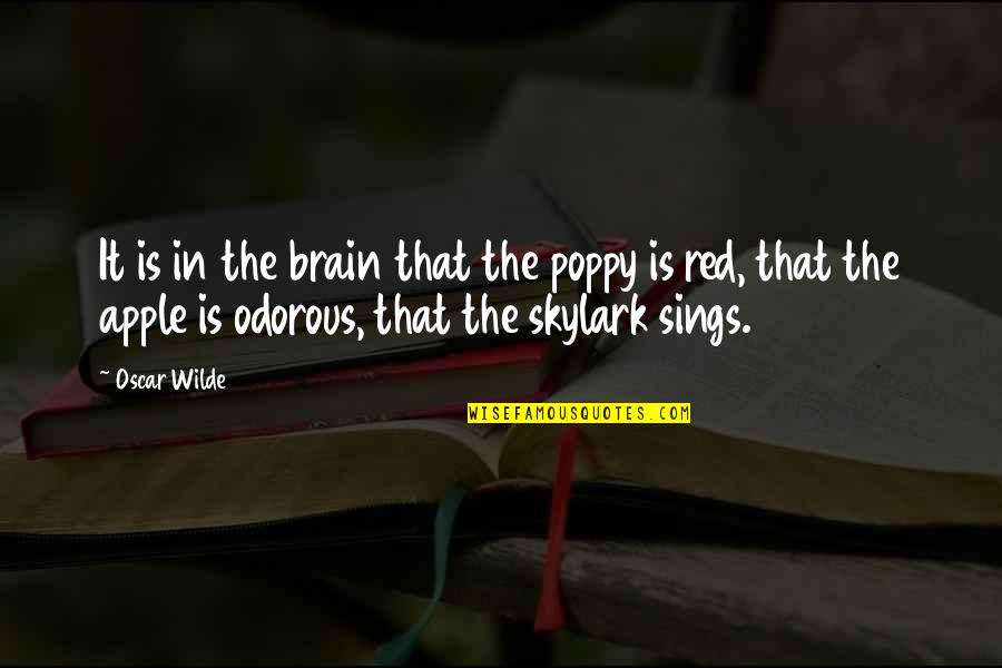 Odorous Quotes By Oscar Wilde: It is in the brain that the poppy Odorous Quotes By Oscar Wilde: It is in the brain that the poppy