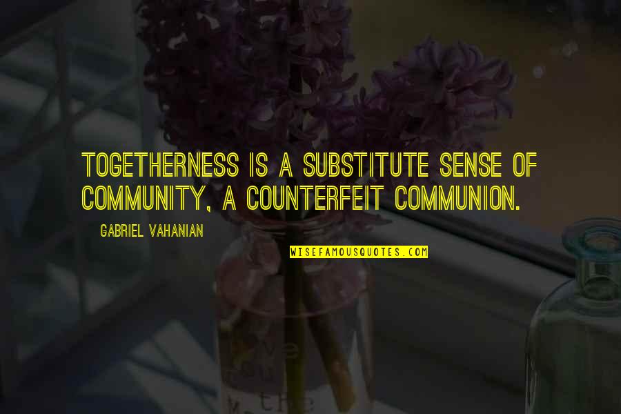 Odors Elba Quotes By Gabriel Vahanian: Togetherness is a substitute sense of community, a
