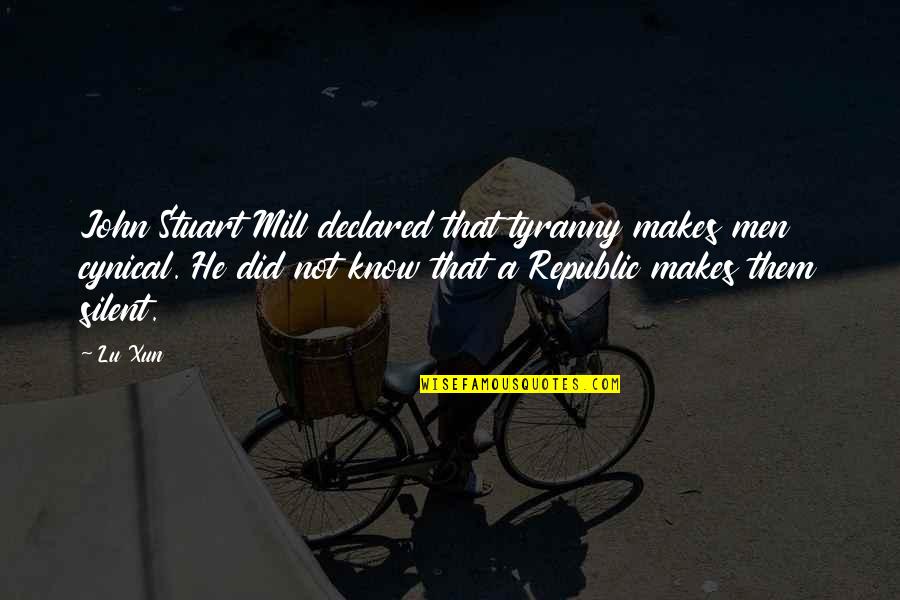 Odos Ligos Quotes By Lu Xun: John Stuart Mill declared that tyranny makes men Odos Ligos Quotes By Lu Xun: John Stuart Mill declared that tyranny makes men