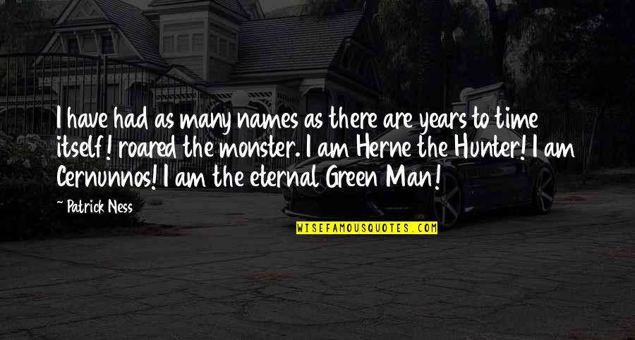 Odos Ligos Quotes By Patrick Ness: I have had as many names as there Odos Ligos Quotes By Patrick Ness: I have had as many names as there